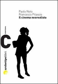Il cinema neorealista - Francesco Pitassio,Paolo Noto - copertina