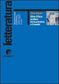 Silvio d'Arzo. Scrittore fra la provincia e il mondo - Elisa Vignali - copertina