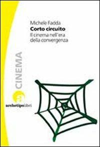Corto circuito. Il cinema nell'era della convergenza - Michele Fadda - copertina