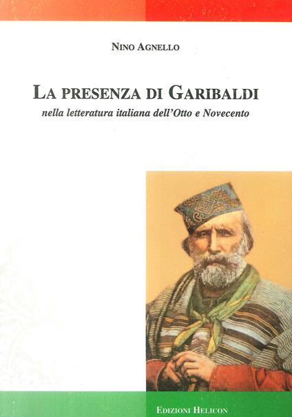 La presenza di Garibaldi nella letteratura italiana dell'Otto e Novecento - Nino Agnello - copertina