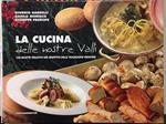 La cucina delle nostre valli. 100 ricette creative nel rispetto delle tradizioni trentine