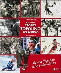 Dal 1958 Trofeo Topolino sci alpino. Arriva Topolino ed è subito festa. Ediz. illustrata - Franco Sandri - copertina