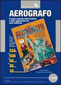 Aerografo. Il nuovo manuale delle tecniche e delle applicazioni nel terzo millennio - Mario Romani - copertina
