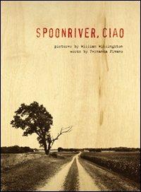 Spoon River, ciao - William Willinghton,Fernanda Pivano - copertina