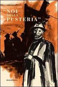 Noi della pusteria. Diario di guerra (rist. anast. 1951) - Pietro Bettotti - copertina