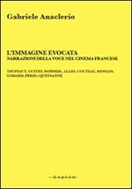 L' immagine evocata. Narrazioni della voce nel cinema francese. Truffaut, Guitry, Rommer, Allio, Cocteau, Resnais, Godard, Perec-Queysanne