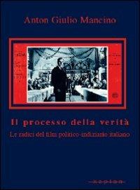 Il processo della verità. Le radici del film politico-indiziario italiano - Anton Giulio Mancino - copertina