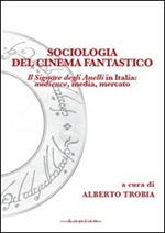 Sociologia del cinema fantastico. Il signore degli anelli in Italia. Audience, media, mercato