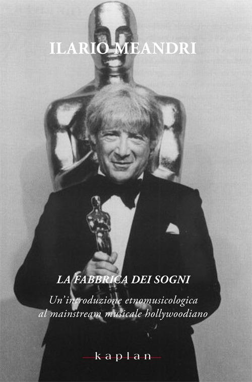 La fabbrica dei sogni. Un'introduzione etnomusicologica al mainstream musicale hollywoodiano - Ilario Meandri - copertina