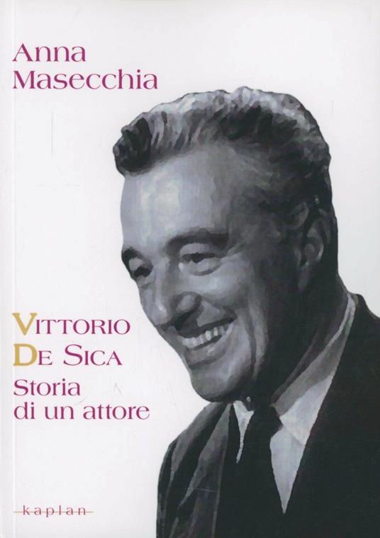 Vittorio De Sica. Storia di un attore - Anna Masecchia - copertina