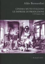 Cinema muto italiano. Le imprese di produzione. Vol. 1: Il centro-sud.