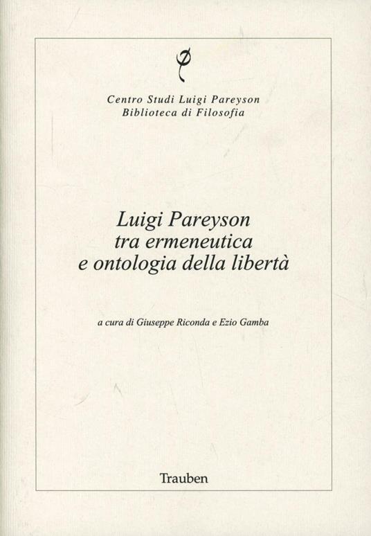 Luigi Pareyson tra ermeneutica e ontologia della libertà - Mario Ruggenini,Francesco Paolo Ciglia,Enrico Guglielminetti - copertina