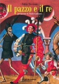 Il pazzo e il re. Riduzione teatrale liberamente tratta da «Il Napoleone di Notting Hill» di Gilbert Keith Chesterton - Fabio Trevisan,Gilbert Keith Chesterton - copertina