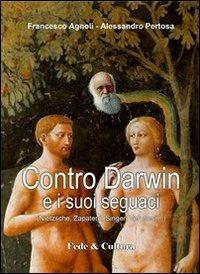 Contro Darwin e i suoi seguaci (Nietzsche, Zapatero, Singer, Veronesi...) - Francesco Agnoli,Alessandro Pertosa - copertina