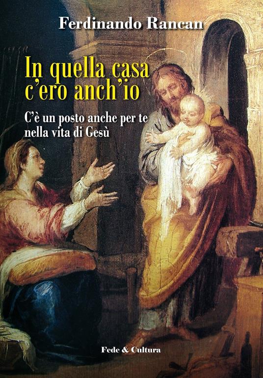 In quella casa c'ero anch'io. C'è un posto anche per te nella vita di Gesù - Ferdinando Rancan - copertina