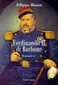 Ferdinando II di Borbone. Il grande re - Filippo Russo - copertina