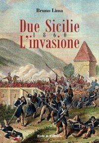 Due Sicilie 1860. L'invasione - Bruno Lima - copertina