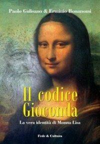 Il codice Gioconda. La vera identità di Monna Lisa - Paolo Gulisano,Erminio Bonanomi - copertina