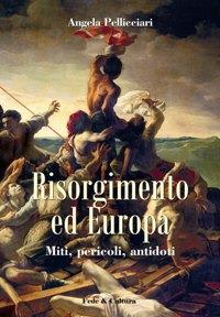 Risorgimento ed Europa. Miti, pericoli, antidoti - Angela Pellicciari - copertina