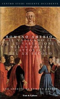 Romano Amerio, il Vaticano II e le variazioni nella Chiesa Cattolica del XX secolo. Atti del convegno, Ancona, 9 novembre 2007 - copertina