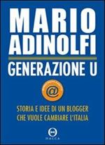 Generazione U. Storia e idee di un blogger che vuole cambiare l'Italia