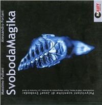 Svobodamagica. Polyvisioni sceniche di Josef Svoboda: intolleranza 1960 di nono, Faust interpretato da Strehler, la Traviata di Verdi. Con CD - Massimo Puliani,Alessandro Forlani - copertina