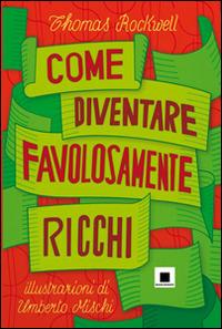 Come diventare favolosamente ricchi - Thomas Rockwell - copertina