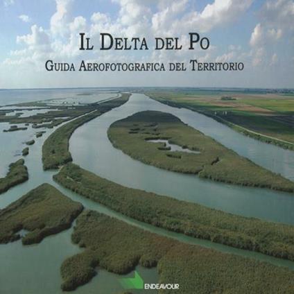 Il Delta del Po. Guida aereofotografica del territorio - Arturo Colamussi,Vittorio Colamussi,Giulio Veronese - copertina