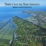 Terre e luci del nord Adriatico. Ediz. illustrata