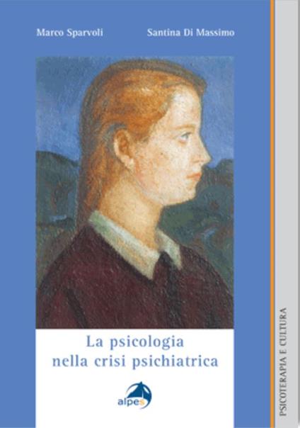La psicologia nella crisi psichiatrica - Marco Sparvoli,Santina Di Massimo - copertina