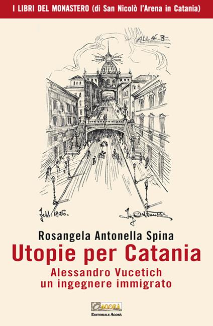 Utopie per Catania. Alessandro Vucetich un ingegnere immigrato - Rosangela Antonella Spina - copertina
