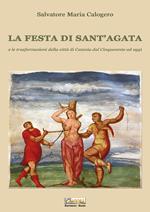 La festa di Sant'Agata. E le trasformazioni della città di Catania dal Cinquecento ad oggi