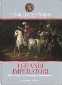 I sigilli di Medioevo. I grandi imperatori. Giustiniano, Carlomagno, Barbarossa - Adele Cilento,Alessandro Barbero,Franco Cardini - copertina