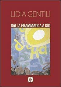 Dalla grammatica a Dio - Lidia Gentili - copertina
