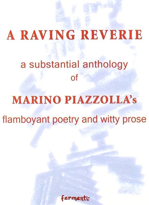 A raving reverie. A subtantial anthology of Marino Piazzolla's flamboyant poetry and witty prose - Marino Piazzolla - copertina