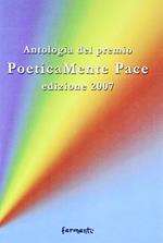 Poeticamente pace. Antologia premio 2007 organizzato dalla provincia di Roma e dalla fondazione Marino Piazzolla