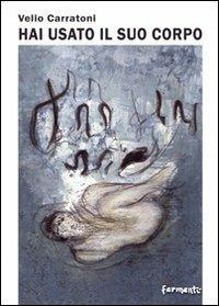 Hai usato il suo corpo - Velio Carratoni - copertina