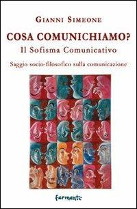 Cosa comunichiamo? Il sofisma comunicativo - Gianni Simeone - copertina