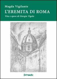 L' eremita di Roma. Vita e opere di Giorgio Vigolo - Magda Vigilante - copertina