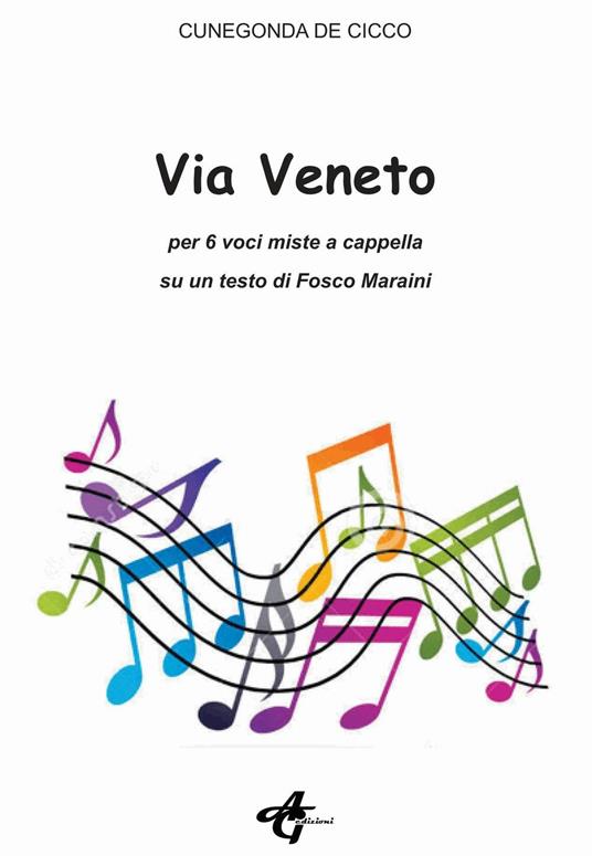 Via Veneto. Per 6 voci miste a cappella su un testo di Fosco Maraini - Cunegonda De Cicco - copertina