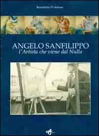 Angelo Sanfilippo. L'artista che viene dal nulla - Benedetto D'Antoni - copertina