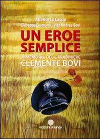 Un eroe semplice. In memoria del carabiniere Clemente Bovi - Alfonso Lo Cascio,Giuseppe Cusmano,Vito A. Bovi - copertina
