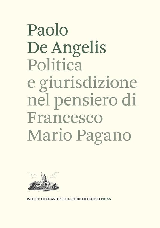 Politica e giurisdizione nel pensiero di Francesco Mario Pagano - Paolo De Angelis - copertina