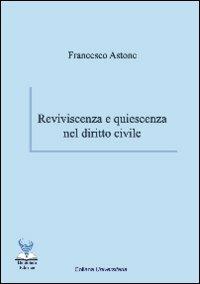 Reviviscenza e quiescenza nel diritto civile - Francesco Astone - copertina
