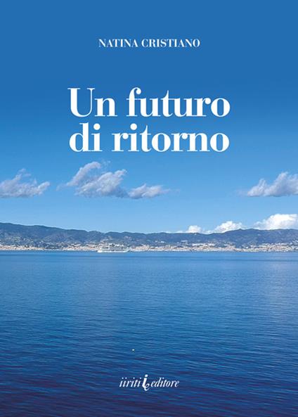 Un futuro di ritorno. Nuova ediz. - Natina Cristiano - copertina