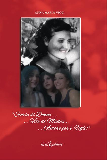 Storie di donne. Vite di madri. Amore per i figli! Nuova ediz. - Anna Maria Violi - copertina