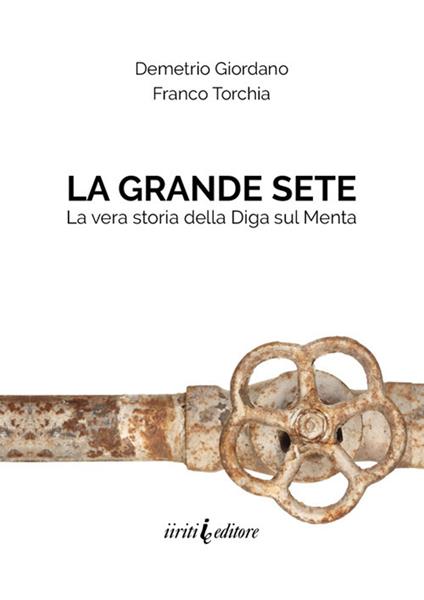 La grande sete. La vera storia della diga sul Menta - Demetrio Giordano,Franco Torchia - copertina
