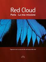 Red Cloud parla. La mia missione