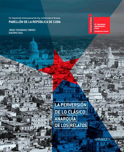 La perversión de lo clásico: anarquía de los relatos. 55th international art exhibition, la Biennale di Venezia. The Republic of Cuba pavilion. Ediz. multilingue - Jorge Fernández Torres,Giacomo Zaza - copertina