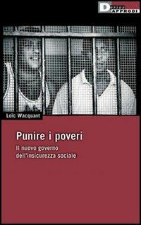 Punire i poveri. Il nuovo governo dell'insicurezza sociale - Loïc Wacquant - copertina